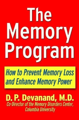 The Memory Program: How to Prevent Memory Loss and Enhance Memory Power by Devanand, D. P.