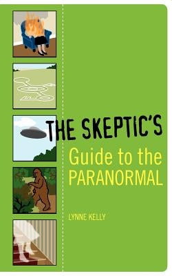 The Skeptic's Guide to the Paranormal by Kelly, Lynne