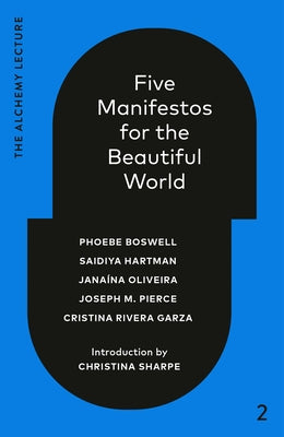 Five Manifestos for the Beautiful World: The Alchemy Lecture 2023 by Boswell, Phoebe