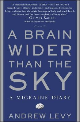 A Brain Wider Than the Sky: A Migraine Diary by Levy, Andrew