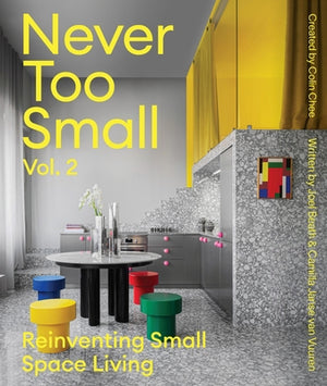 Never Too Small: Vol. 2: Reinventing Small Space Living by Beath, Joel