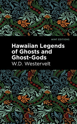 Hawaiian Legends of Ghosts and Ghost-Gods by Westervelt, W. D.