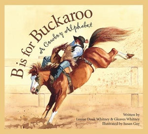 B Is for Buckaroo: A Cowboy Alphabet by Whitney, Louise Doak