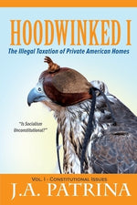 Hoodwinked: The Illegal Taxation of Private American Homes by Patrina, J. a.