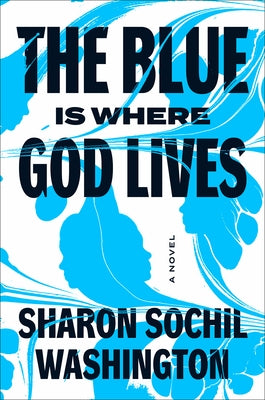 The Blue Is Where God Lives by Washington, Sharon Sochil