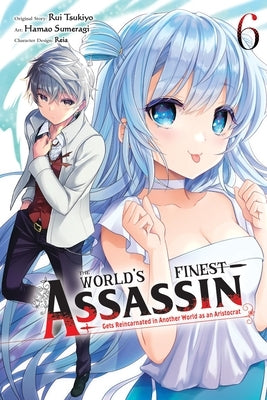 The World's Finest Assassin Gets Reincarnated in Another World as an Aristocrat, Vol. 6 (Manga): Volume 6 by Tsukiyo, Rui