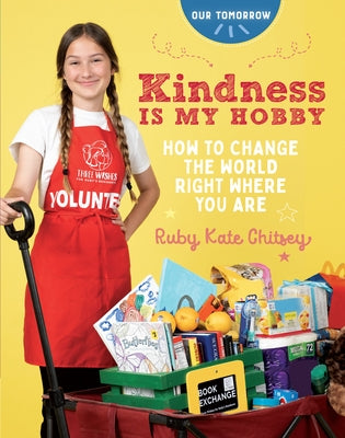 Kindness Is My Hobby: How to Change the World Right Where You Are by Chitsey, Ruby Kate