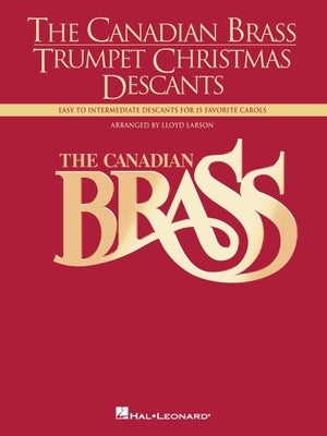 The Canadian Brass - Trumpet Christmas Descants: Easy to Intermediate Descants for 15 Favorite Carols Trumpet Solo by The Canadian Brass