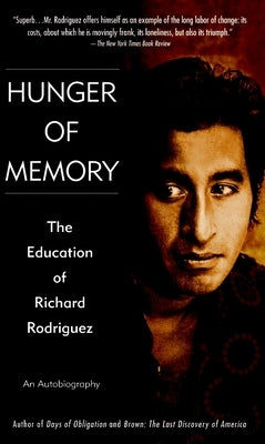 Hunger of Memory: The Education of Richard Rodriguez by Rodriguez, Richard