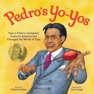 Pedro's Yo-Yos: How a Filipino Immigrant Came to America and Changed the World of Toys by Pe&#241;as, Rob
