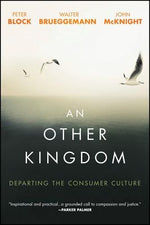 An Other Kingdom: Departing the Consumer Culture by Block, Peter