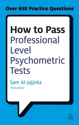 How to Pass Professional Level Psychometric Tests: Challenging Practice Questions for Graduate and Professional Recruitment by Al-Jajjoka, Sam