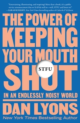 Stfu: The Power of Keeping Your Mouth Shut in an Endlessly Noisy World by Lyons, Dan