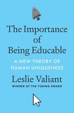 The Importance of Being Educable: A New Theory of Human Uniqueness by Valiant, Leslie