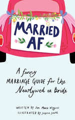 Married AF: A Funny Marriage Guide for the Newlywed or Bride by Wiggins, Jen Marie