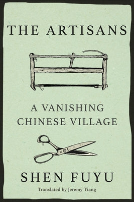 The Artisans: A Vanishing Chinese Village by Fuyu, Shen