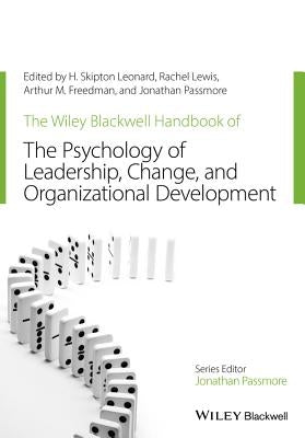 The Wiley-Blackwell Handbook of the Psychology of Leadership, Change, and Organizational Development by Leonard, H. Skipton