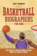 Basketball Biographies for Kids: The Greatest NBA and WNBA Players from the 1960s to Today by Chandler, Matt