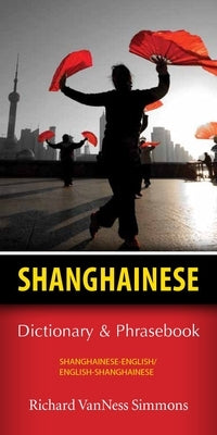Shanghainese-English/English-Shanghainese Dictionary & Phrasebook by Simmons, Richard