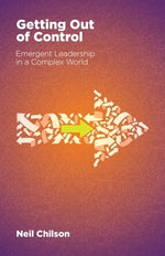 Getting Out Of Control: Emergent Leadership in a Complex World by Chilson, Neil