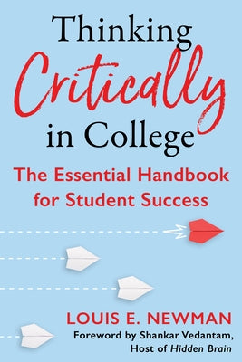 Thinking Critically in College: The Essential Handbook for Student Success by Newman, Louis