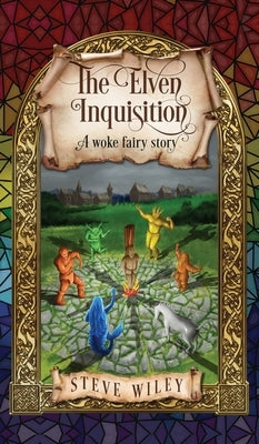 The Elven Inquisition: A Woke Fairy Story by Wiley, Steve