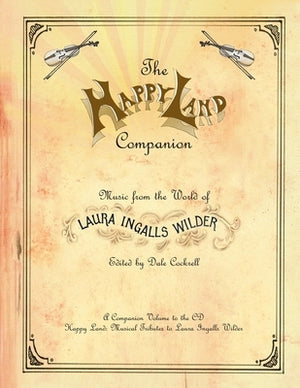 The Happy Land Companion: Music from the World of Laura Ingalls Wilder by Cockrell, Dale