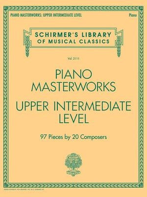 Piano Masterworks - Upper Intermediate Level: Schirmer's Library of Musical Classics Vol. 2111 by Hal Leonard Corp