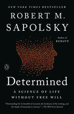 Determined: A Science of Life without Free Will by Sapolsky, Robert M.