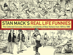 Stan Mack's Real Life Funnies: The Collected Conceits, Delusions, and Hijinks of New Yorkers from 1974 to 1995 by Mack, Stan