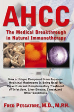 Ahcc: The Medical Breakthrough in Natural Immunotherapy by Pescatore, Fred