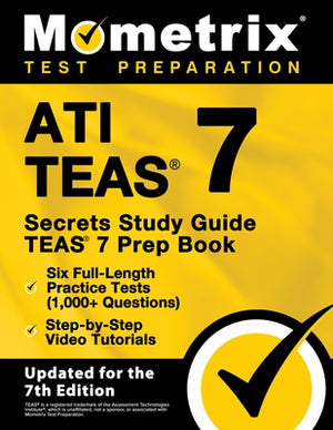 Ati Teas Secrets Study Guide - Teas 7 Prep Book, Six Full-Length Practice Tests (1,000+ Questions), Step-By-Step Video Tutorials: [Updated for the 7th by Matthew Bowling