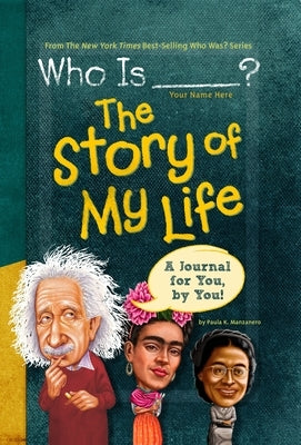 Who Is (Your Name Here)?: The Story of My Life: A Journal for You, by You by Manzanero, Paula K.