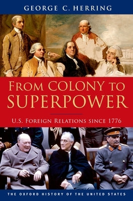 From Colony to Superpower: U.S. Foreign Relations Since 1776 by Herring, George C.