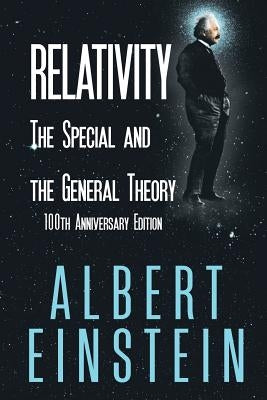 Relativity: The Special and the General Theory, 100th Anniversary Edition by Einstein, Albert