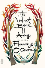 The Violent Bear It Away by O'Connor, Flannery