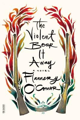 The Violent Bear It Away by O'Connor, Flannery