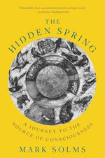 The Hidden Spring: A Journey to the Source of Consciousness by Solms, Mark