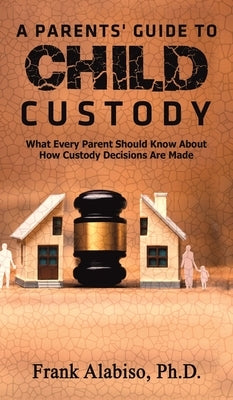 A Parents' Guide to Child Custody by Alabiso, Frank