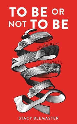 To Be or Not To Be: Shedding an As-if Personality by Blemaster, Stacy