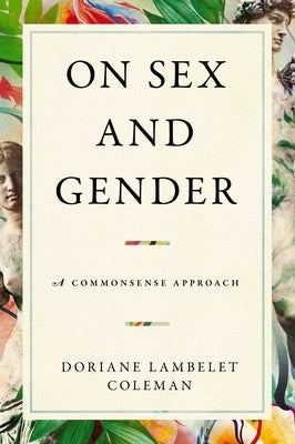 On Sex and Gender: A Commonsense Approach by Lambelet Coleman, Doriane