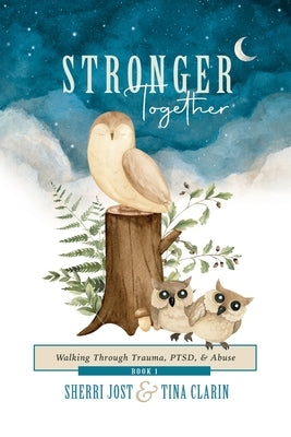 Stronger Together: Walking Through Trauma, PTSD, & Abuse by Jost, Sherri