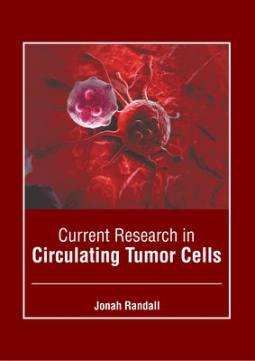 Current Research in Circulating Tumor Cells by Randall, Jonah
