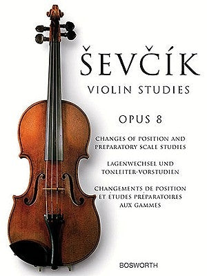 Sevcik Violin Studies: Opus 8: Changes of Position and Preparatory Scale Studies by Sevcik, Otakar