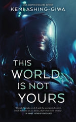 This World Is Not Yours by Ashing-Giwa, Kemi