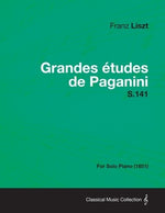 Grandes Etudes de Paganini S.141 - For Solo Piano (1851) by Liszt, Franz