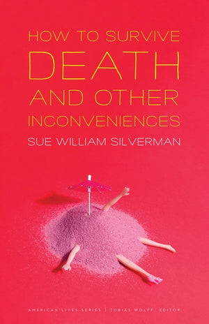 How to Survive Death and Other Inconveniences by Silverman, Sue William