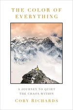 The Color of Everything: A Journey to Quiet the Chaos Within by Richards, Cory