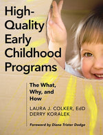 High-Quality Early Childhood Programs: The What, Why, and How by Colker, Laura J.