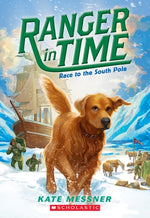 Race to the South Pole (Ranger in Time #4): Volume 4 by Messner, Kate